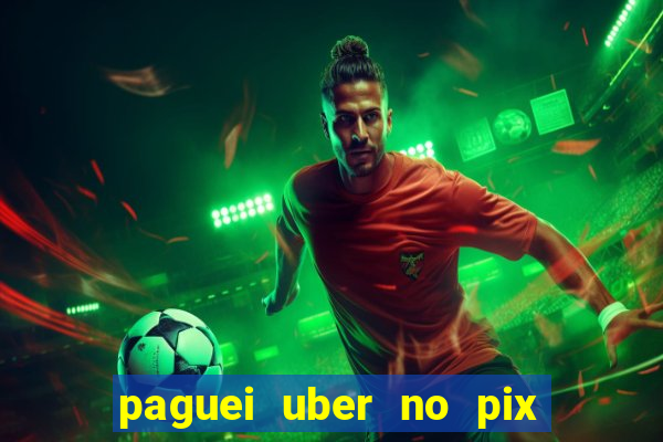 paguei uber no pix e nao achou motorista